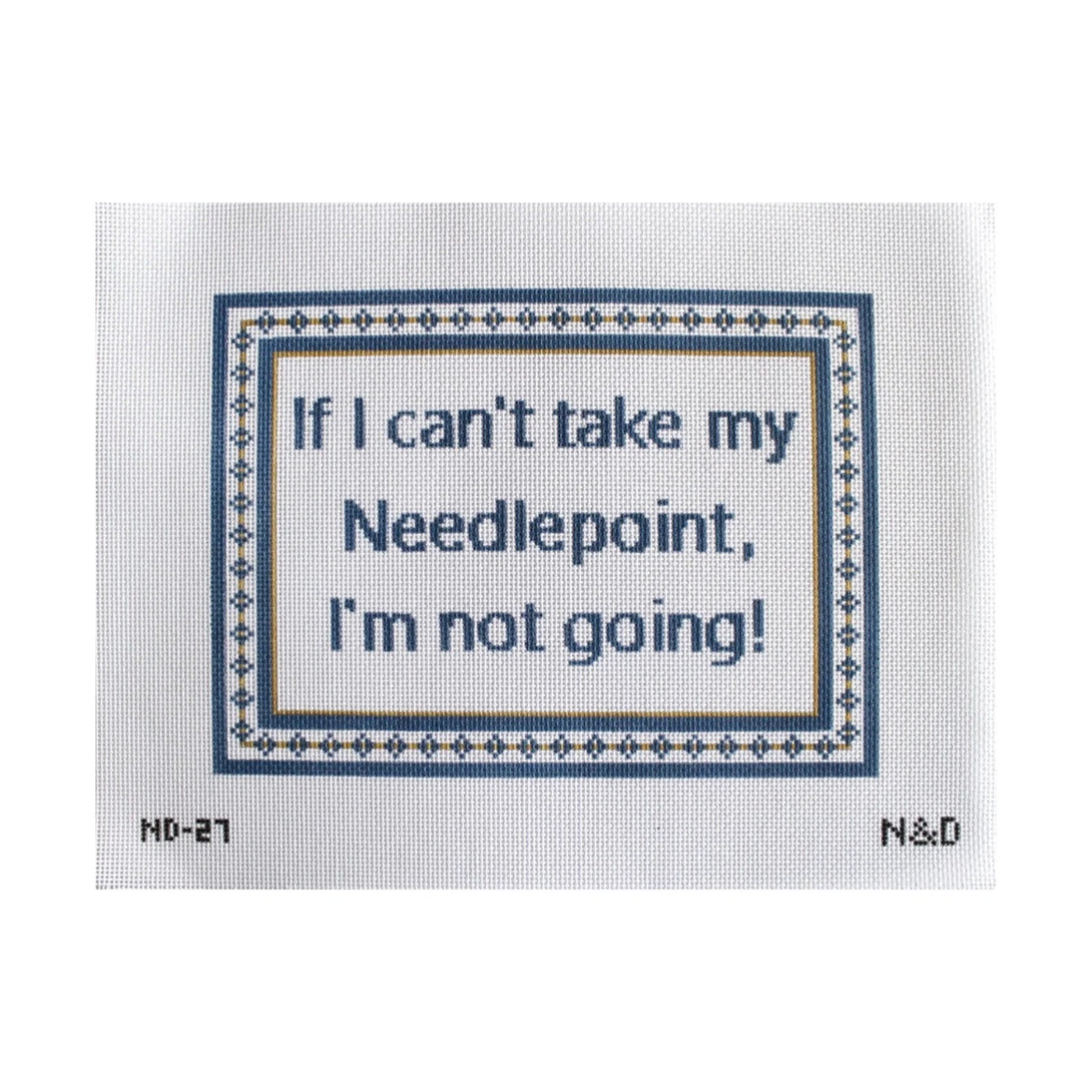 "If I Can't Take My Needlepoint" Canvas